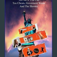 {DOWNLOAD} 📚 Tax Me If You Can: Tax Cheats, Government Waste And The Shooter [KINDLE EBOOK EPUB]