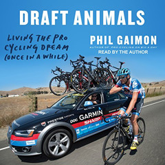 free EBOOK 💑 Draft Animals: Living the Pro Cycling Dream (Once in a While) by  Phil
