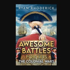 ebook [read pdf] 📖 Awesome Battles for Kids: The Colonial Wars     Paperback – February 28, 2024 P