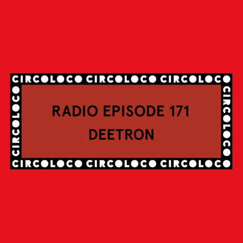 Circoloco Radio 171 - Deetron