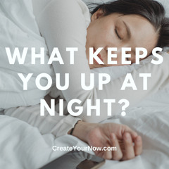 2413 What Keeps You Up At Night?