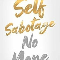 View EBOOK 💜 Self Sabotage No More : Stop Repeating the Past and Start Creating Your