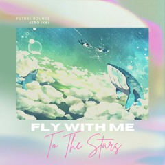 To The Stars (Fly With Me)