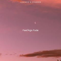Luminoiz & Stangen - Feelings Fade (2021)[FREE DOWNLOAD]