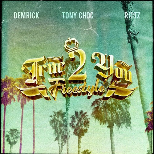 DEMRICK x TONY CHOC - TRUE 2 YOU (FREESTYLE) FEAT. RITTZ