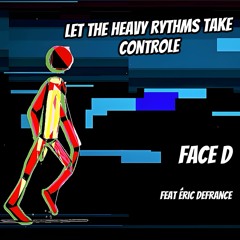 Let The Heavy Rhythms Take Control - Face D feat Éric Defrance