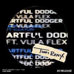 Artful Dodger Ft. Vula - Flex (Tunic Remix)[2k Free Download]