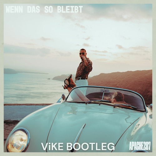 Apache 207 - Wenn das so bleibt (ViKE Bootleg)