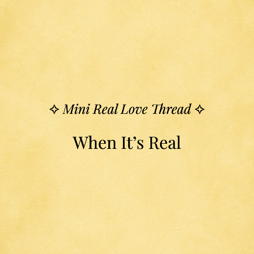 ✧ Mini Real Love Thread — “When It’s Real” ✧ | Ahnara Music