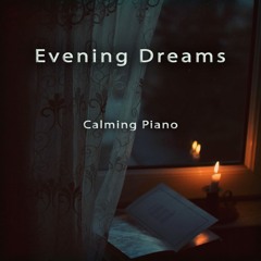 Evening Dreams - Calming Piano Music