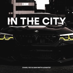 Charli XCX & Sam Smith - In The City (Eightsy Remix) [SLAP HOUSE]