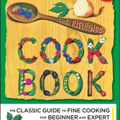 [PDF⚡READ❤ONLINE]  The Fireside Cook Book: A Complete Guide to Fine Cooking for Beginner and