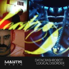 Mantis Radio 55 - Datacrashrobot - Logical Disorder