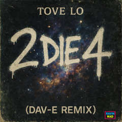 Tove Lo - 2 Die 4 (Dav-e Remix)