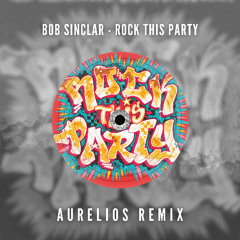 Bob Sinclar - Rock This Party (Aurelios Remix) [FREE DOWNLOAD]