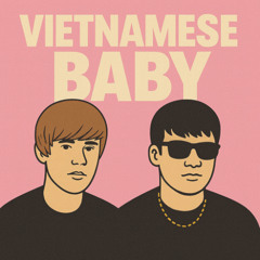 VIETNAMESE BABY (THÁI HOÀNG X JUSTIN BIEBER MASHUP)