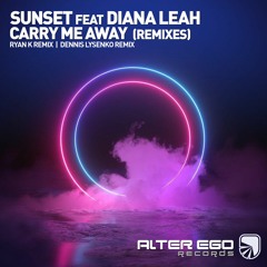 Sunset Feat Diana Leah - Carry Me Away (Ryan K Remix)