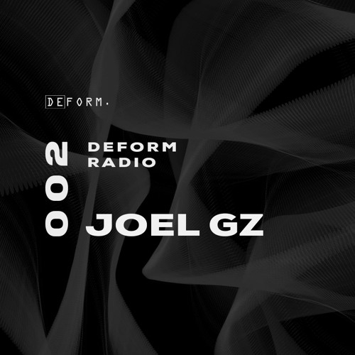 Deform Radio 002 - Joel Gz - 19.05.2022