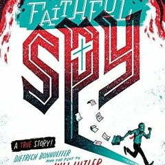 Pdf download The Faithful Spy: Dietrich Bonhoeffer and the Plot to Kill Hitler