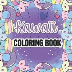 View PDF Kawaii Coloring book: 50 cute and sweet Kawaii figures to color. Kids and adults coloring b