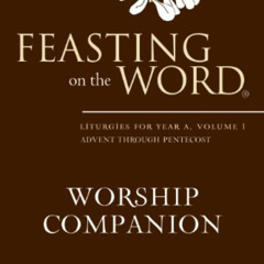 free PDF 📂 Feasting on the Word Worship Companion: Liturgies for Year A, Volume 1 by