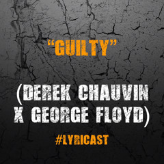 Guilty (Derek Chauvin X George Floyd)