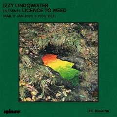 Izzy Lindqwister presents Licence To Weed - 17 Janvier 2023