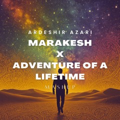 JOEZI Marakesh x Coldplay - Adventure of a Lifetime (Ardeshir Azari Mashup)