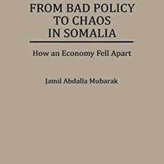 download KINDLE 🧡 From Bad Policy to Chaos in Somalia: How an Economy Fell Apart by