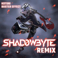 Kotori - Buster Effect (SHAD0WBYTE Remix)