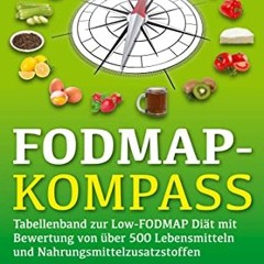 [PDF⚡️READ❤️ONLINE] FODMAP-Kompass: Tabellenband zur Low-FODMAP Diät mit Bewertung von über 500 Le