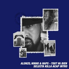 Alonzo, Ninho & Naps - Tout Va Bien - Selecta Killa Acap Intro