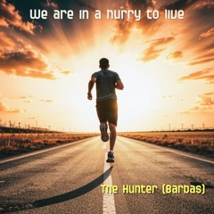 We Are In A Hurry To Live