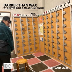 Noods Radio - Darker Than Wax w/ Dexter Colt & Masafumi Onishi (6 February 2025)