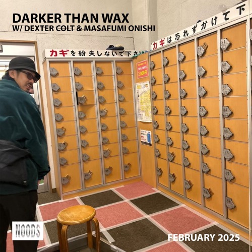 Noods Radio - Darker Than Wax w/ Dexter Colt & Masafumi Onishi (6 February 2025)