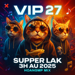 DEMO VIP 27 - Supper Lak 3h Âu 2025 - HoangMP Mix