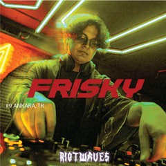 RIOTWAVES SERIES 09 | FRISKY