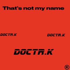 THATS NOT MY NAME - {DOCTR.K EDIT}