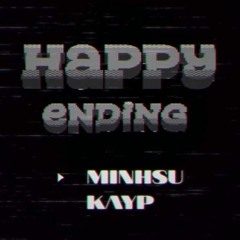 HAPPY ENDING - MINH$U x KAYP