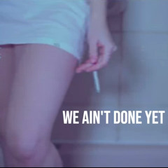 We ain't done yet