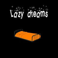 Lazy Dreams.