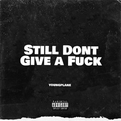 YOUNGPLANE- Still Dont Give a Fuck (prod. wydstepbro)