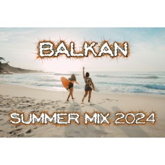 BALKAN SUMMER MIX 2024 🔥 - DJ MILOŠ