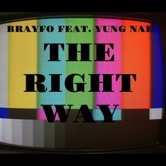 THE RIGHT WAY - BRAYFO FEAT. YUNG NAE
