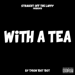 With A Tea (Produced by Tyson Toot Toot)