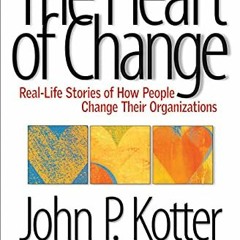 GET [EBOOK EPUB KINDLE PDF] The Heart of Change: Real-Life Stories of How People Chan