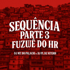 SEQUÊNCIA PARTE 3 - FUZUE DO HR [[ DJ PL DE NITEROI & DJ MT DO PALACIO ]]EDIÇÃO ORUAM