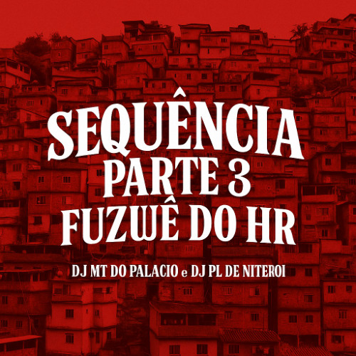 SEQUÊNCIA PARTE 3 - FUZUE DO HR [[ DJ PL DE NITEROI & DJ MT DO PALACIO ]]EDIÇÃO ORUAM