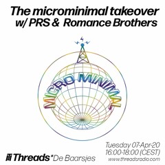 The microminimal takeover w/ PRS & Romance Brothers (Threads*DE BAARSJES) - 07-Apr-20
