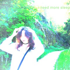 i need more sleep